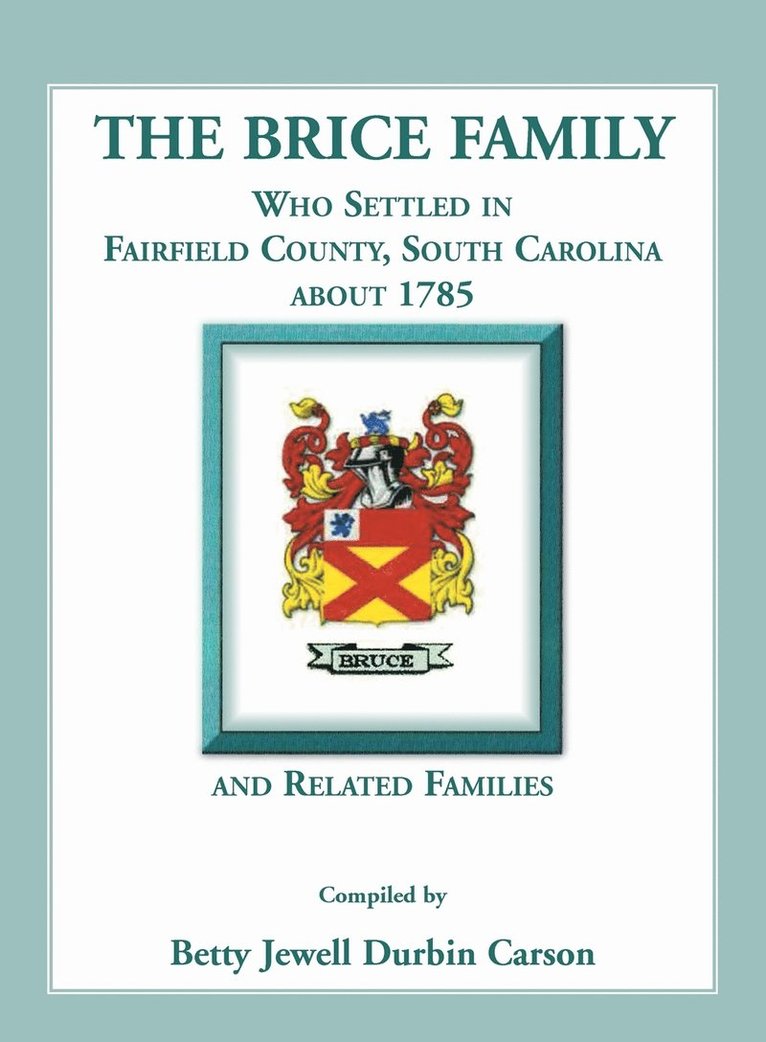 Brice Family Who Settled In Fairfield County, South Carolina, About 1785 and Related Families