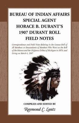 bokomslag Bureau of Indian Affairs Special Agent Horace B. Durant's 1907 Durant Roll Field Notes