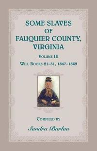bokomslag Some Slaves of Fauquier County, Virginia, Volume III