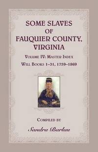 bokomslag Some Slaves of Fauquier County, Virginia, Volume IV