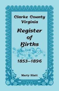 bokomslag Clarke County, Virginia, Register of Births, 1853-1896