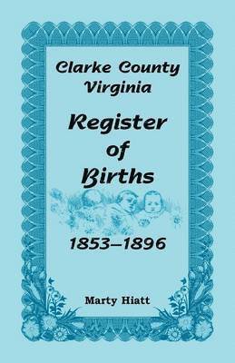 bokomslag Clarke County, Virginia, Register of Births, 1853-1896