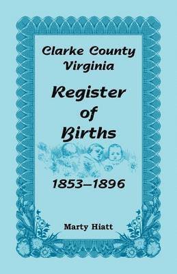 Clarke County, Virginia, Register of Births, 1853-1896 1