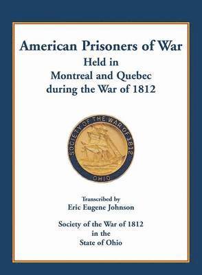 American Prisoners of War held in Montreal and Quebec during the War of 1812 1