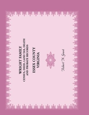 Robert Grant - Wright Family Census, Deed, Land Tax, Death and Probate Records, Essex County, Virginia, Häftad