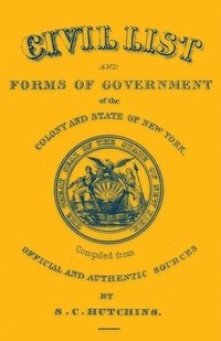 bokomslag Civil List and Forms of Government of the Colony and State of New York, Compiled from Official and Authentic Sources