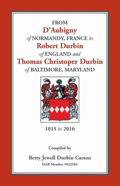 bokomslag From D'Aubigny of Normandy, France to Robert Durbin of England and Thomas Christoper Durbin of Baltimore, Maryland