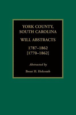 York County, South Carolina Will Abstracts, 1787-1862 [1770-1862] 1