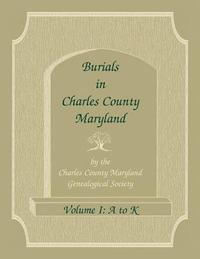 bokomslag Burials in Charles County, Maryland, Part I, A-K