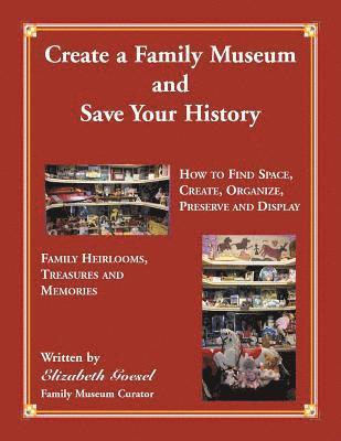 Elizabeth Goesel - Create Your Family Museum and Save Your History, Häftad
