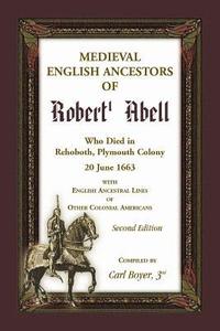 bokomslag Medieval English Ancestors of Robert Abell, Who Died in Rehoboth, Plymouth Colony, 20 June 1663, 2nd edition