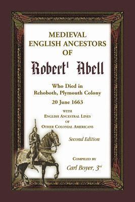 Carl Boyer - Medieval English Ancestors of Robert Abell, Who Died in Rehoboth, Plymouth Colony, 20 June 1663, 2nd edition, Häftad