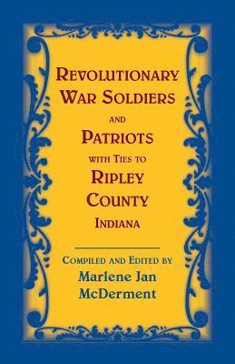 Revolutionary War Soldiers and Patriots with Ties to Ripley County, Indiana 1