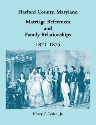 bokomslag Harford County, Maryland Marriage References and Family Relationships, 1871-1875
