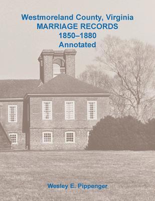 Westmoreland County, Virginia Marriage Records, 1850-1880 Annotated 1