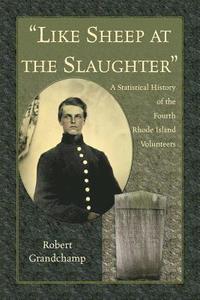 bokomslag &quot;Like Sheep at the Slaughter.&quot; A Statistical History of the Fourth Rhode Island Volunteers