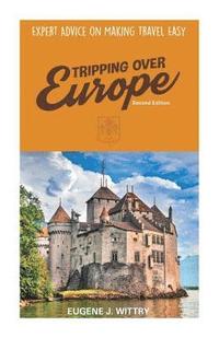 bokomslag Tripping Over Europe, 2nd Edition. Expert Advice on Making Travel Easy