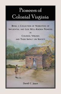 bokomslag Pioneers of Colonial Virginia. Being a Collection of Narratives of Influential and Less Well-Known Pioneers in Colonial Virginia and their impact on Society.