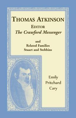 Emily Pritchard Cary - Thomas Atkinson, Editor, The Crawford Messenger and related families Stuart and Stebbins, Häftad