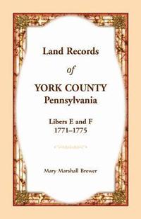bokomslag Land Records of York County, Pennsylvania, Libers E and F, 1771-1775