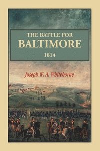bokomslag The Battle For Baltimore 1814