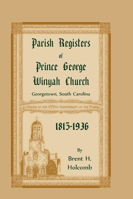 Brent H Holcomb, Brent H. Holcomb - Parish Registers of Prince George Winyah Church, Georgetown, South Carolina, 1815-1936, Häftad