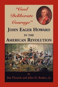 bokomslag &quot;Cool Deliberate Courage&quot; John Eager Howard in The American Revolution