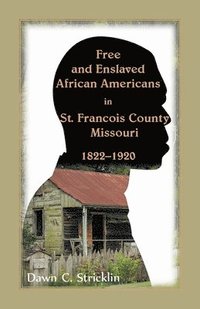 bokomslag Free and Enslaved African Americans in St. Francois County, Missouri, 1822-1920