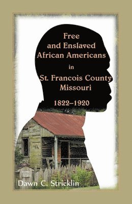 bokomslag Free and Enslaved African Americans in St. Francois County, Missouri, 1822-1920