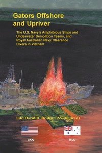 bokomslag Gators Offshore and Upriver. The U.S. Navy's Amphibious Ships and Underwater Demolition Teams, and Royal Australian Navy Clearance Divers in Vietnam