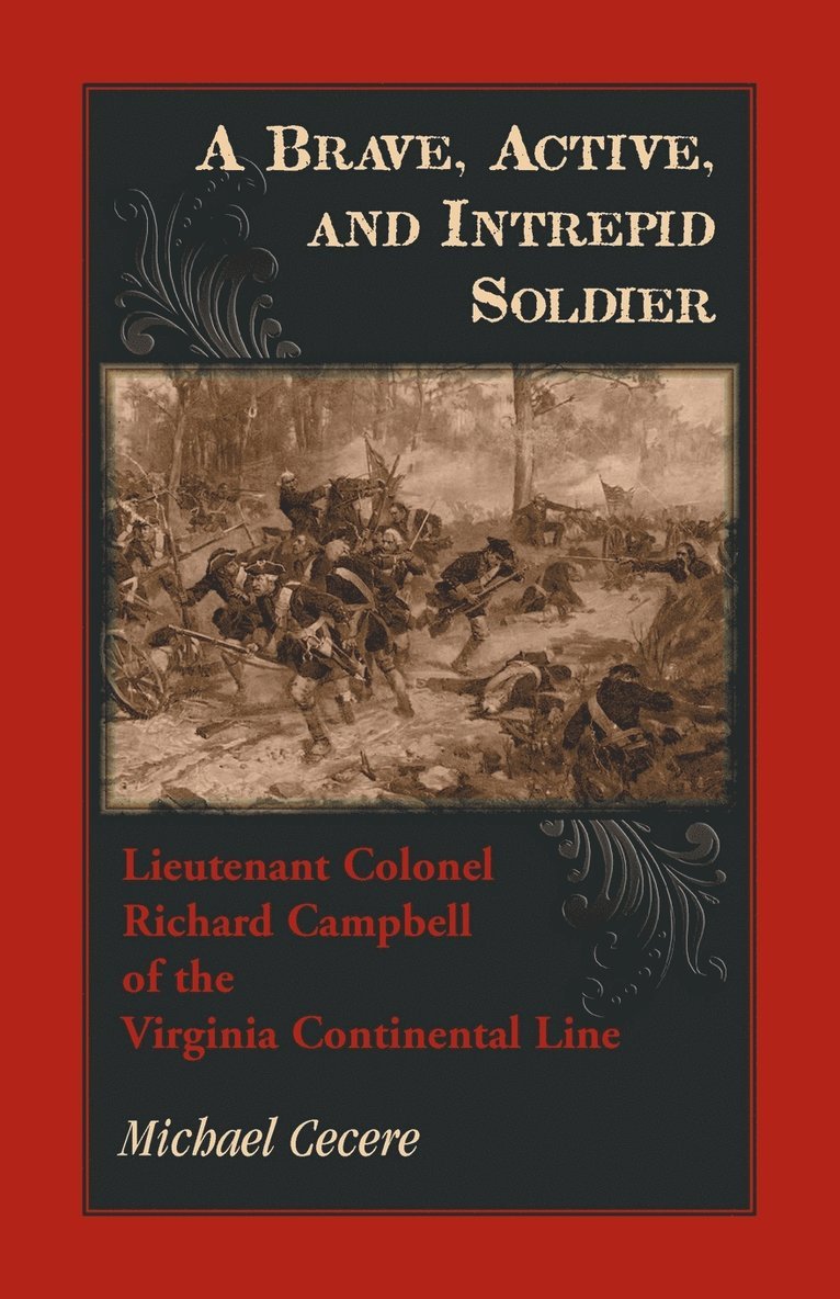 Michael Cecere - Brave, Active, and Intrepid Soldier. Lieutenant Colonel Richard Campbell of the Virginia Continental Line, Häftad