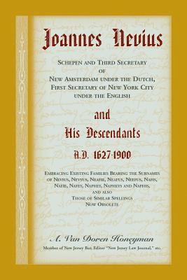 bokomslag Joannes Nevius, Scepen and Third Secretary of New Amsterdam under the Dutch, First Secretary of New York City under the English, and His Descendants. A.D. 1627-1900. Embracing existing families