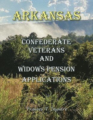 Arkansas Confederate Veterans and Widows Pension Applications