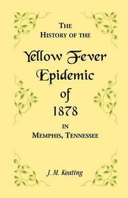 bokomslag History of the Yellow Fever Epidemic of 1878, in Memphis, Tennessee