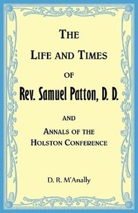bokomslag Life and Times of Rev. Samuel Patton, D. D., and Annals of Holston Conference