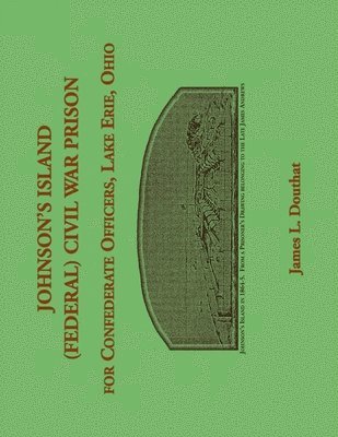 bokomslag Johnson's Island (Federal) Civil War Prison for Confederate Officers, Lake Erie, Ohio