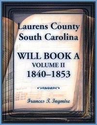 bokomslag Laurens County, South Carolina Will Book A, Volume II, 1840-1853