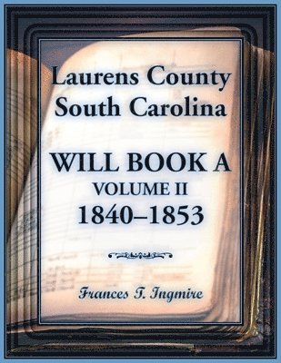 Laurens County, South Carolina Will Book A, Volume II, 1840-1853