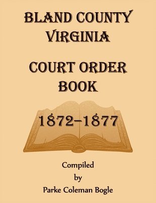 Bland County Virginia Court Order Book, 1872-1877 1