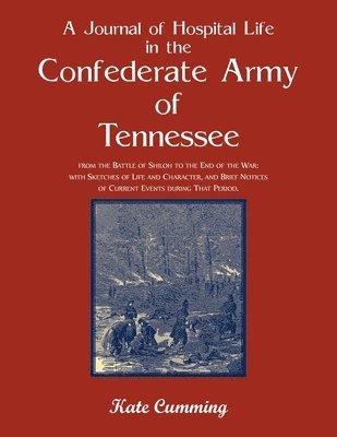 Kate Cumming - Journal of Hospital Life in the Confederate Army of Tennessee, Häftad