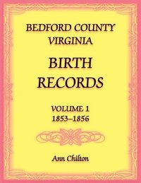 bokomslag Bedford County, Virginia Birth Records Volume 1, 1853-1856