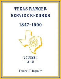 bokomslag Texas Ranger Service Records, 1847-1900, Volume 1 A-C