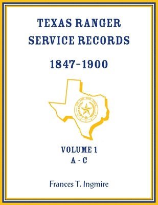 bokomslag Texas Ranger Service Records, 1847-1900, Volume 1 A-C