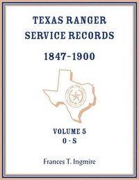 bokomslag Texas Ranger Service Records, 1847-1900, Volume 5 O-S