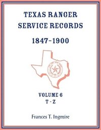 bokomslag Texas Ranger Service Records, 1847-1900, Volume 6, T-Z