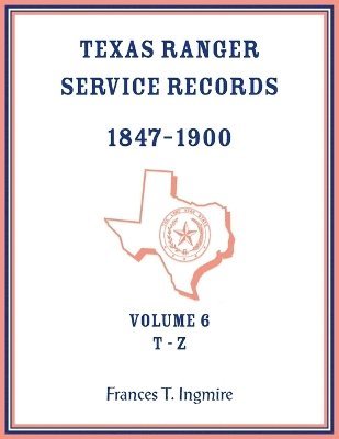 Texas Ranger Service Records, 1847-1900, Volume 6, T-Z 1