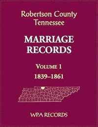 bokomslag Robertson County, Tennessee Marriage Records, Volume 1, 1839-1861