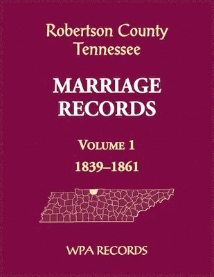 bokomslag Robertson County, Tennessee Marriage Records, Volume 1, 1839-1861