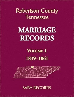 Robertson County, Tennessee Marriage Records, Volume 1, 1839-1861 1