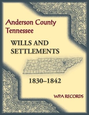 bokomslag Anderson County, Tennessee Wills and Settlements, 1830-1842